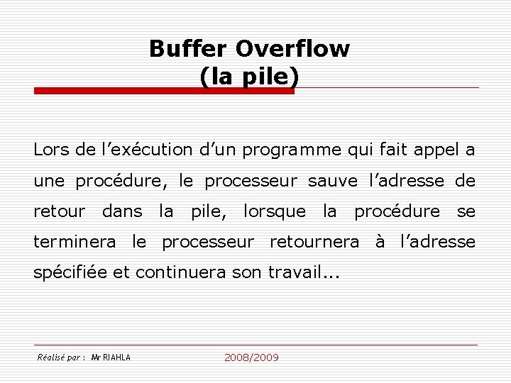 Buffer Overflow (la pile) Lors de l’exécution d’un programme qui fait appel a une