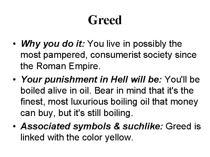 Greed • Why you do it: You live in possibly the most pampered, consumerist