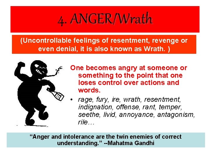 4. ANGER/Wrath (Uncontrollable feelings of resentment, revenge or even denial, it is also known