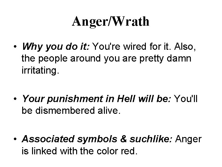 Anger/Wrath • Why you do it: You're wired for it. Also, the people around