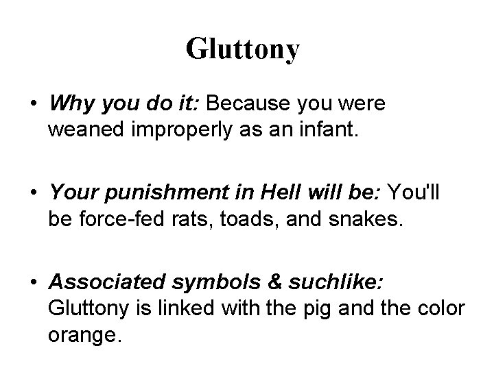 Gluttony • Why you do it: Because you were weaned improperly as an infant.