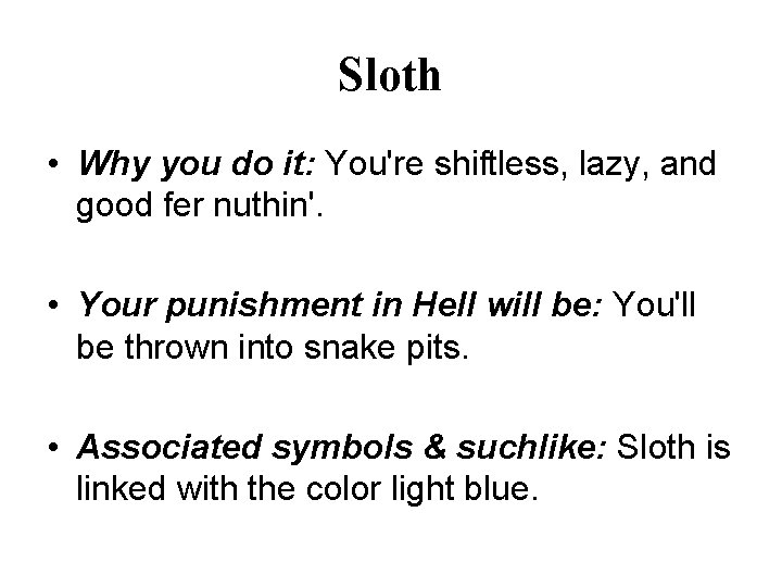 Sloth • Why you do it: You're shiftless, lazy, and good fer nuthin'. •