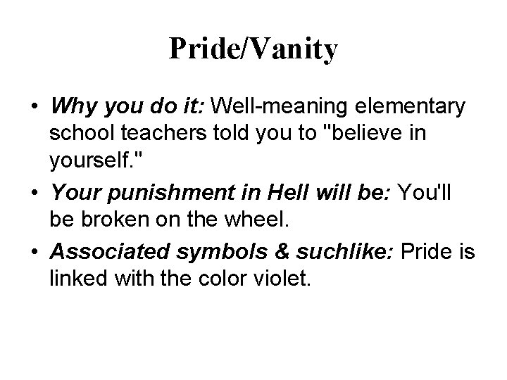 Pride/Vanity • Why you do it: Well-meaning elementary school teachers told you to "believe