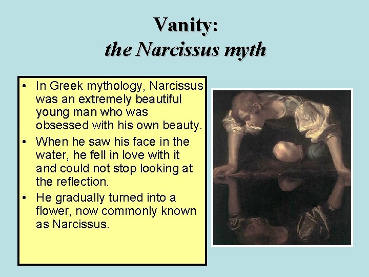Vanity: Vanity the Narcissus myth • In Greek mythology, Narcissus was an extremely beautiful