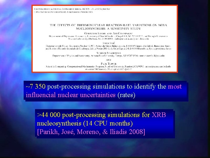 ~7 350 post-processing simulations to identify the most influencial nuclear uncertainties (rates) >44 000