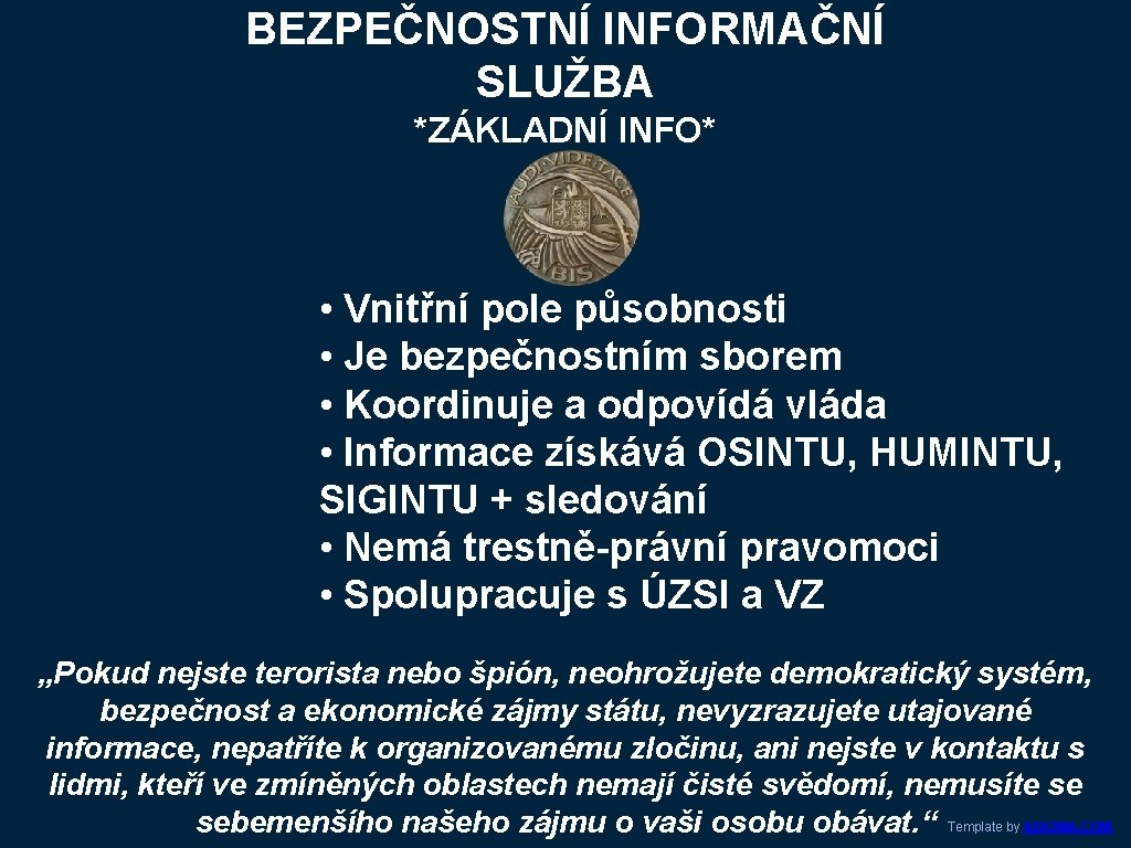 BEZPEČNOSTNÍ INFORMAČNÍ SLUŽBA *ZÁKLADNÍ INFO* • Vnitřní pole působnosti • Je bezpečnostním sborem •