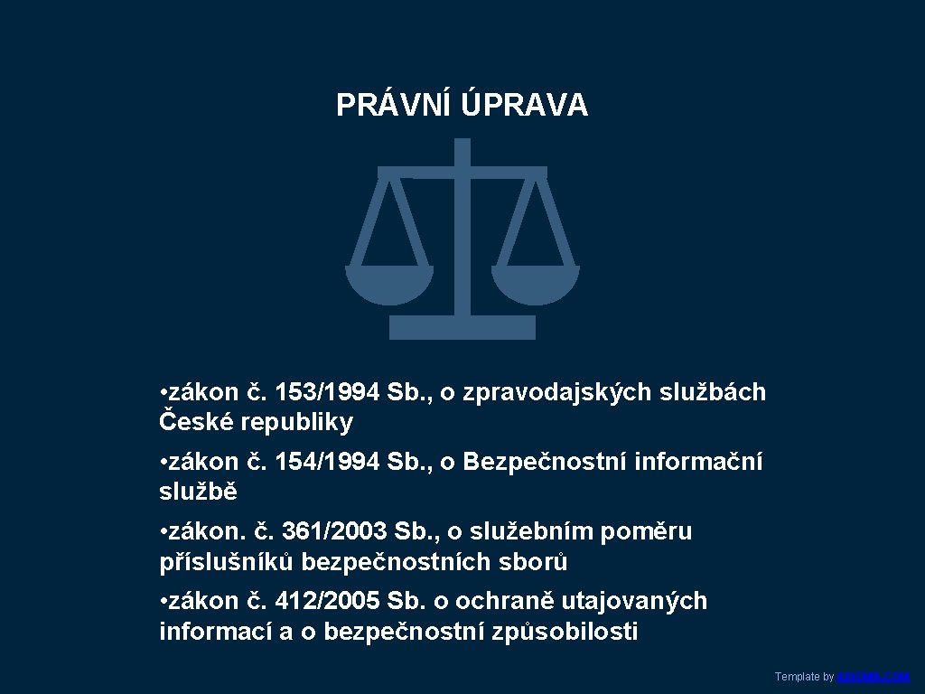 PRÁVNÍ ÚPRAVA • zákon č. 153/1994 Sb. , o zpravodajských službách České republiky •