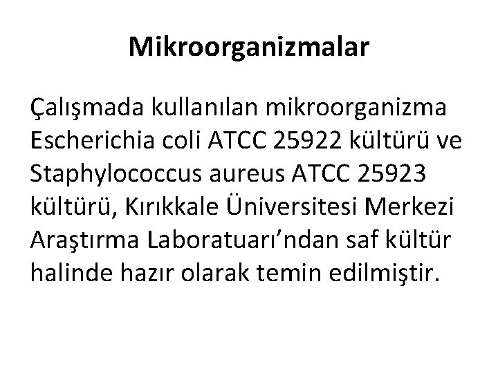 Mikroorganizmalar Çalışmada kullanılan mikroorganizma Escherichia coli ATCC 25922 kültürü ve Staphylococcus aureus ATCC 25923