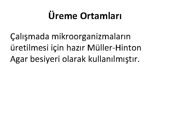 Üreme Ortamları Çalışmada mikroorganizmaların üretilmesi için hazır Müller-Hinton Agar besiyeri olarak kullanılmıştır. 