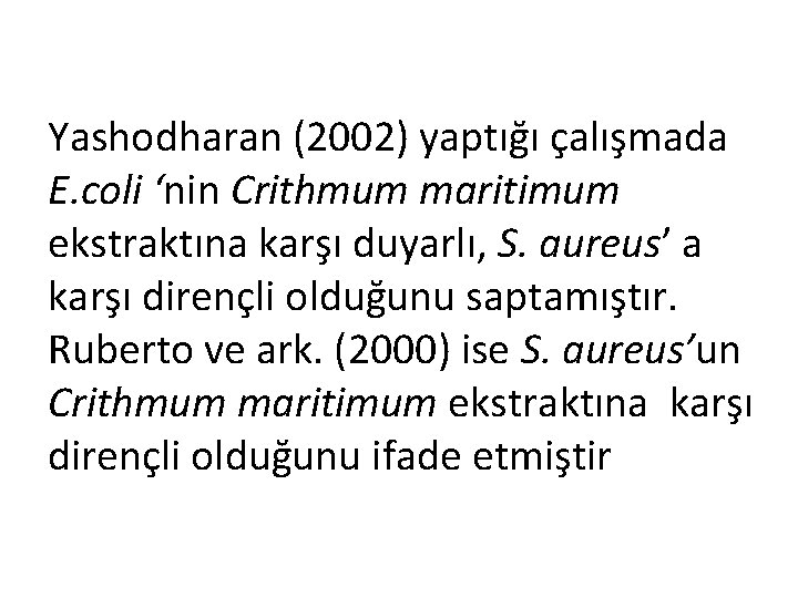 Yashodharan (2002) yaptığı çalışmada E. coli ‘nin Crithmum maritimum ekstraktına karşı duyarlı, S. aureus’