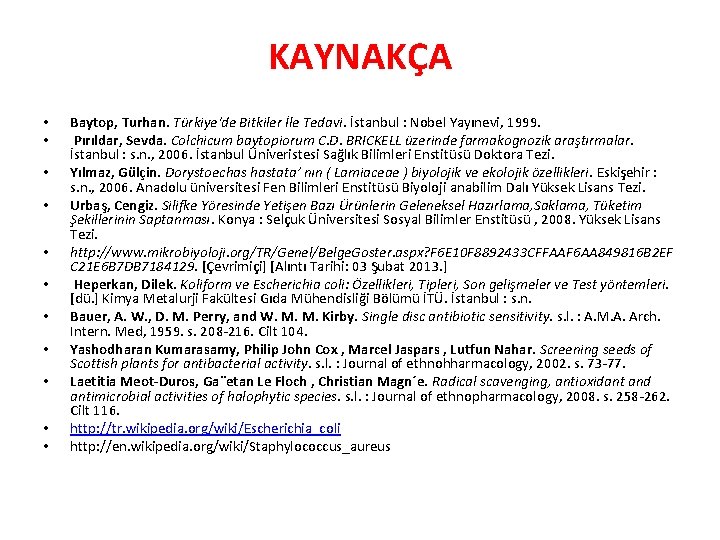 KAYNAKÇA • • • Baytop, Turhan. Türkiye'de Bitkiler İle Tedavi. İstanbul : Nobel Yayınevi,
