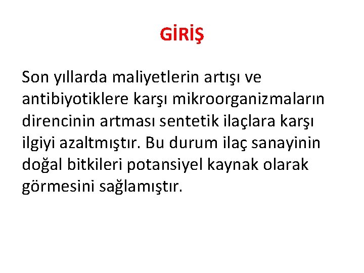 GİRİŞ Son yıllarda maliyetlerin artışı ve antibiyotiklere karşı mikroorganizmaların direncinin artması sentetik ilaçlara karşı