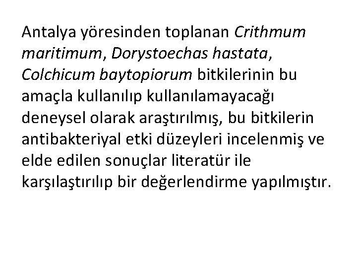 Antalya yöresinden toplanan Crithmum maritimum, Dorystoechas hastata, Colchicum baytopiorum bitkilerinin bu amaçla kullanılıp kullanılamayacağı