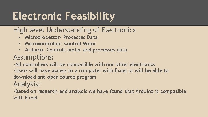 Electronic Feasibility High level Understanding of Electronics • Microprocessor- Processes Data • Microcontroller- Control
