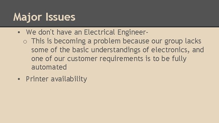 Major Issues • We don't have an Electrical Engineero This is becoming a problem