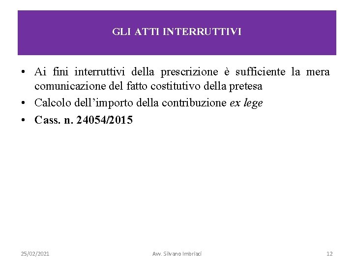 GLI ATTI INTERRUTTIVI • Ai fini interruttivi della prescrizione è sufficiente la mera comunicazione