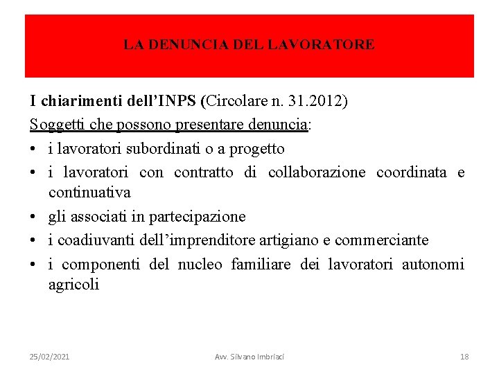 LA DENUNCIA DEL LAVORATORE I chiarimenti dell’INPS (Circolare n. 31. 2012) Soggetti che possono