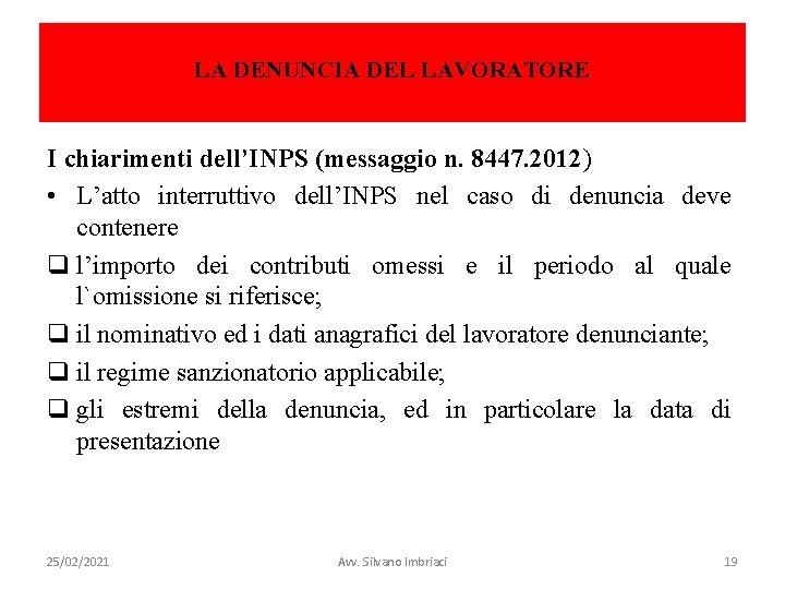 LA DENUNCIA DEL LAVORATORE I chiarimenti dell’INPS (messaggio n. 8447. 2012) • L’atto interruttivo