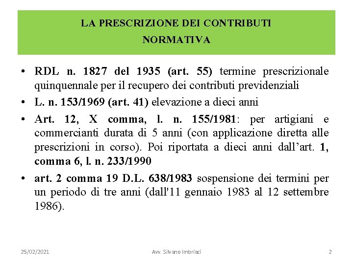 LA PRESCRIZIONE DEI CONTRIBUTI NORMATIVA • RDL n. 1827 del 1935 (art. 55) termine
