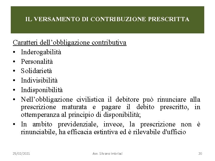 IL VERSAMENTO DI CONTRIBUZIONE PRESCRITTA Caratteri dell’obbligazione contributiva • Inderogabilità • Personalità • Solidarietà