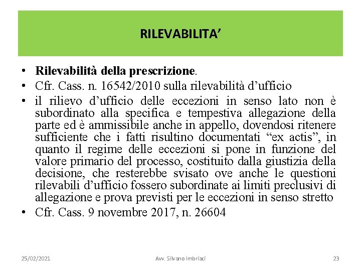 RILEVABILITA’ • Rilevabilità della prescrizione. • Cfr. Cass. n. 16542/2010 sulla rilevabilità d’ufficio •