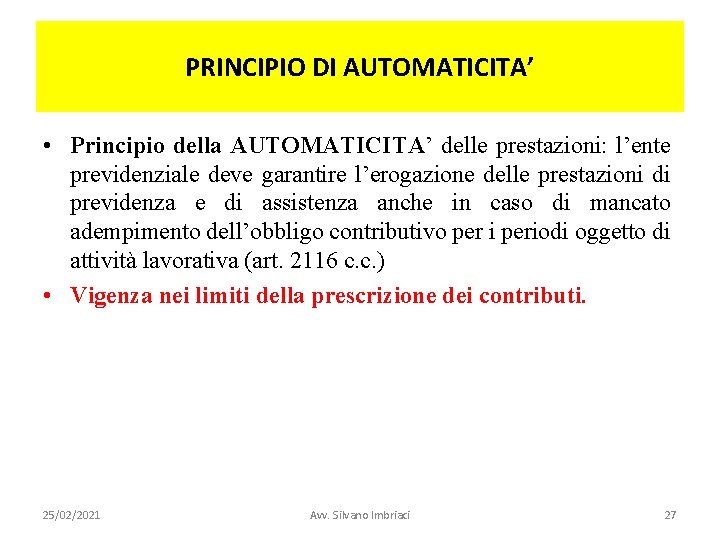 PRINCIPIO DI AUTOMATICITA’ • Principio della AUTOMATICITA’ delle prestazioni: l’ente previdenziale deve garantire l’erogazione