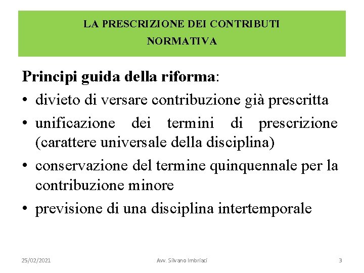 LA PRESCRIZIONE DEI CONTRIBUTI NORMATIVA Principi guida della riforma: • divieto di versare contribuzione