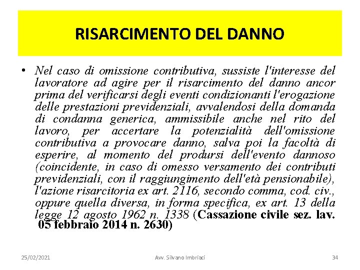 RISARCIMENTO DEL DANNO • Nel caso di omissione contributiva, sussiste l'interesse del lavoratore ad