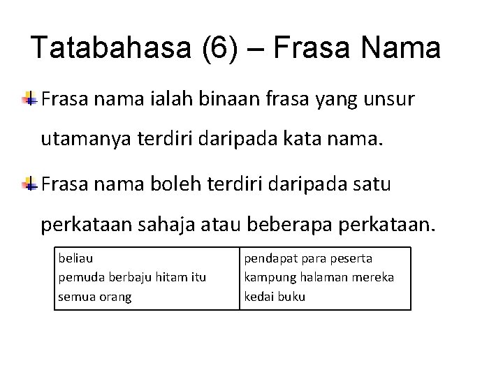 Tatabahasa (6) – Frasa Nama Frasa nama ialah binaan frasa yang unsur utamanya terdiri