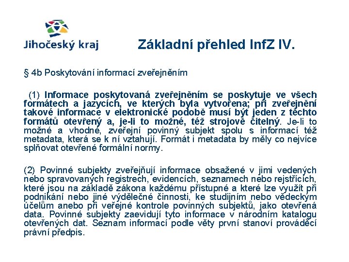 Základní přehled Inf. Z IV. § 4 b Poskytování informací zveřejněním (1) Informace poskytovaná