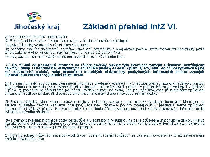 Základní přehled Inf. Z VI. § 5 Zveřejňování informací- pokračování (2) Povinné subjekty jsou