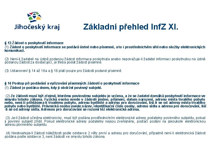 Základní přehled Inf. Z XI. § 13 Žádost o poskytnutí informace (1) Žádost o