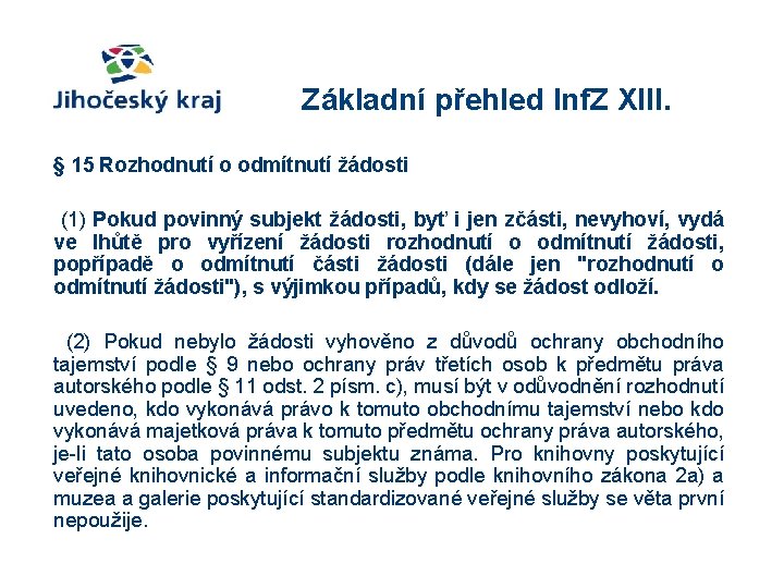 Základní přehled Inf. Z XIII. § 15 Rozhodnutí o odmítnutí žádosti (1) Pokud povinný