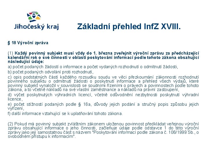 Základní přehled Inf. Z XVIII. § 18 Výroční zpráva (1) Každý povinný subjekt musí