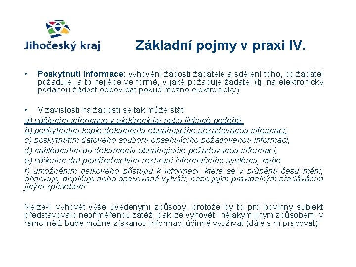 Základní pojmy v praxi IV. • Poskytnutí informace: vyhovění žádosti žadatele a sdělení toho,