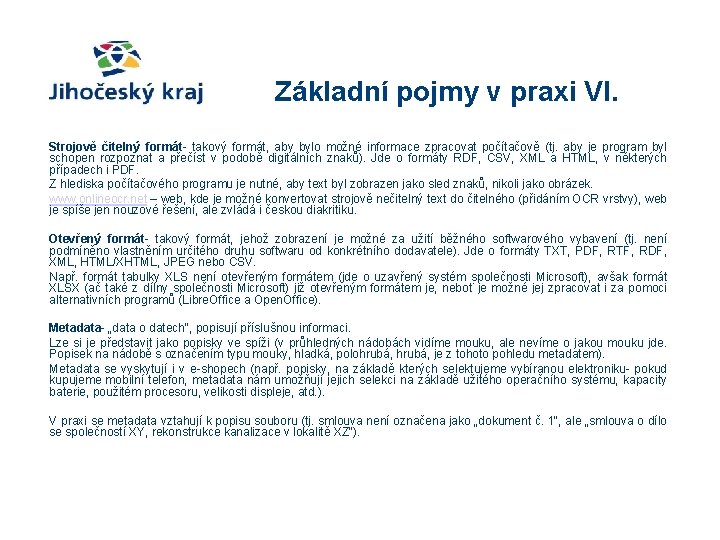 Základní pojmy v praxi VI. Strojově čitelný formát- takový formát, aby bylo možné informace