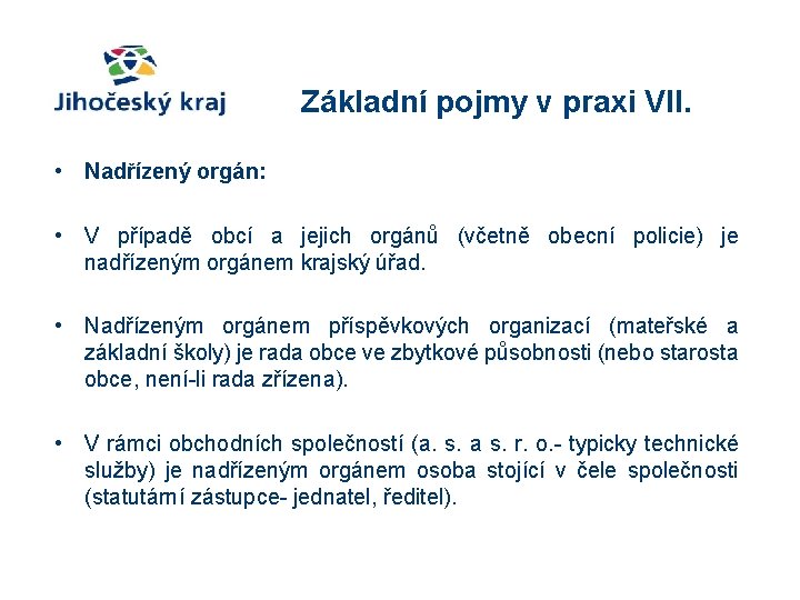 Základní pojmy v praxi VII. • Nadřízený orgán: • V případě obcí a jejich