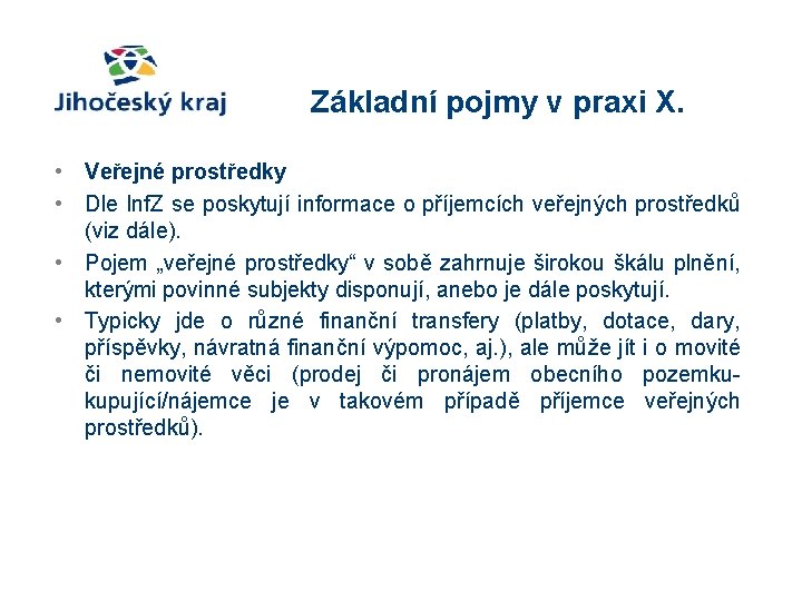 Základní pojmy v praxi X. • Veřejné prostředky • Dle Inf. Z se poskytují