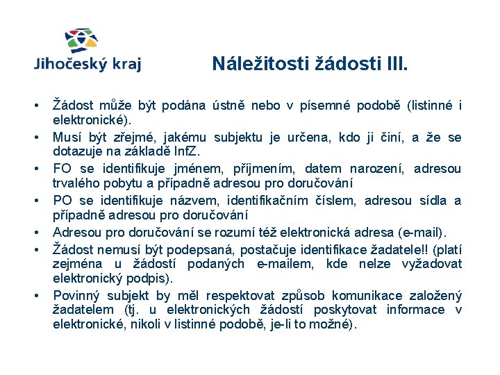 Náležitosti žádosti III. • • Žádost může být podána ústně nebo v písemné podobě