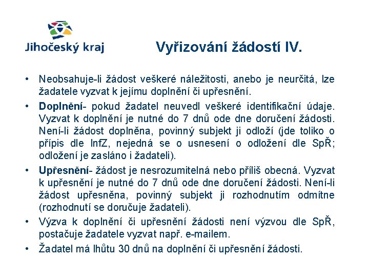 Vyřizování žádostí IV. • Neobsahuje-li žádost veškeré náležitosti, anebo je neurčitá, lze žadatele vyzvat