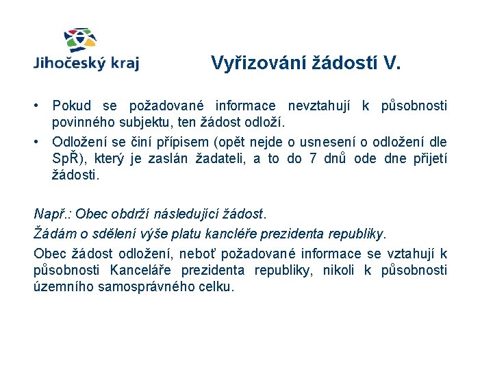 Vyřizování žádostí V. • Pokud se požadované informace nevztahují k působnosti povinného subjektu, ten