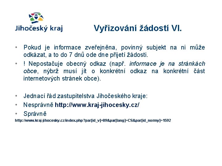 Vyřizování žádostí VI. • Pokud je informace zveřejněna, povinný subjekt na ni může odkázat,