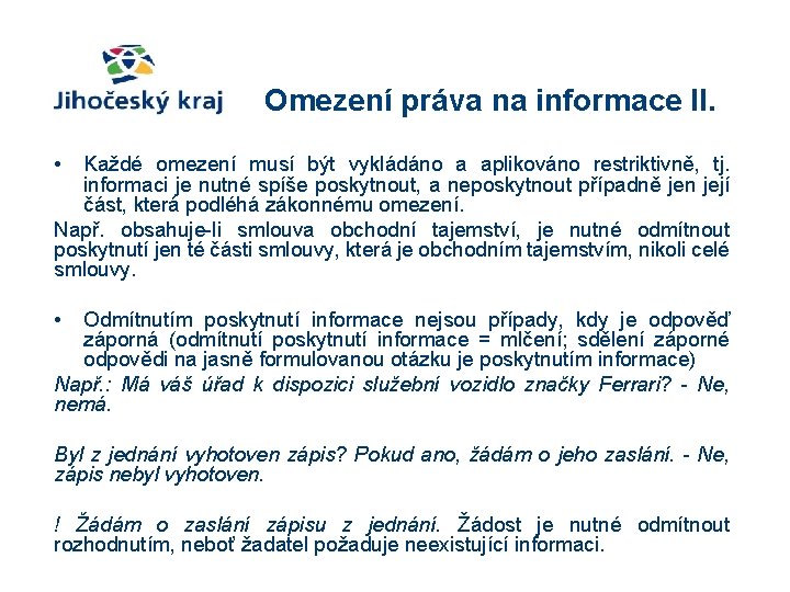 Omezení práva na informace II. • Každé omezení musí být vykládáno a aplikováno restriktivně,