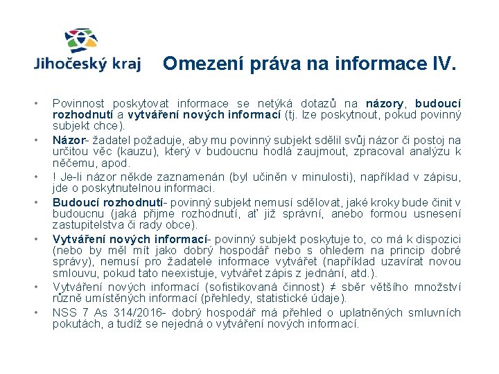 Omezení práva na informace IV. • • Povinnost poskytovat informace se netýká dotazů na