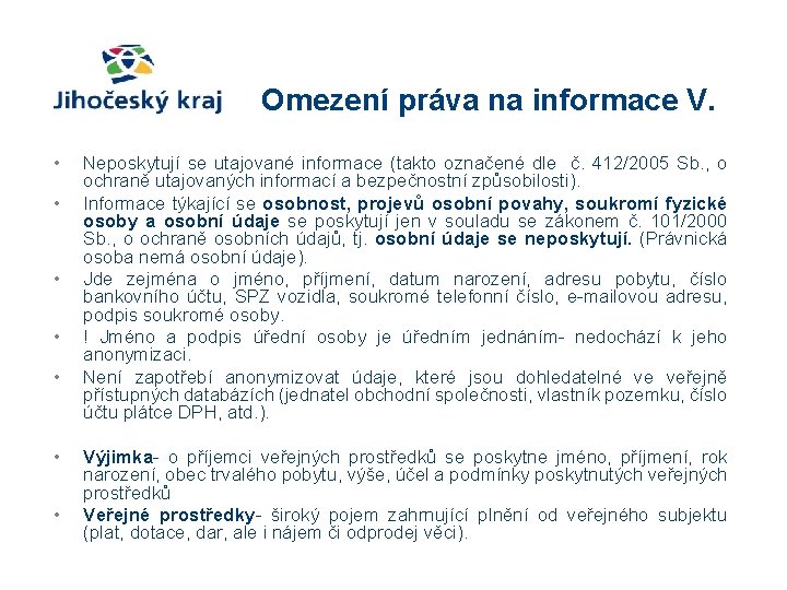 Omezení práva na informace V. • • Neposkytují se utajované informace (takto označené dle