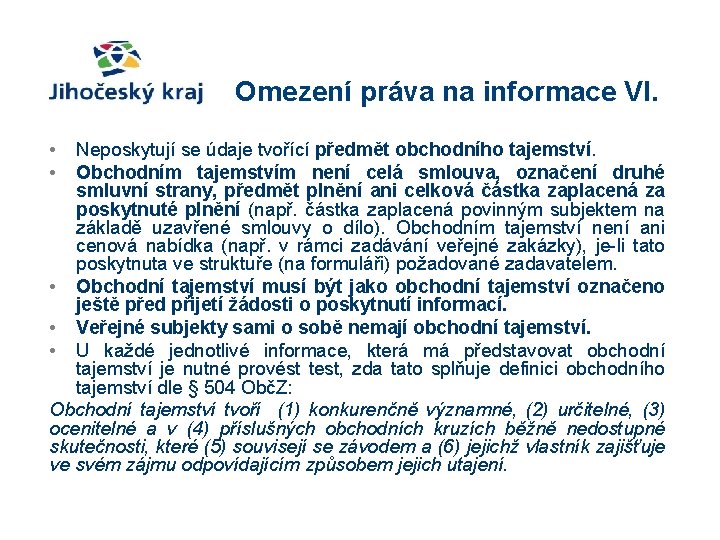 Omezení práva na informace VI. • • Neposkytují se údaje tvořící předmět obchodního tajemství.