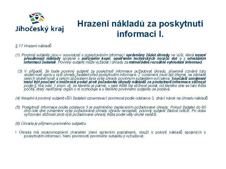 Hrazení nákladů za poskytnutí informací I. § 17 Hrazení nákladů (1) Povinné subjekty jsou