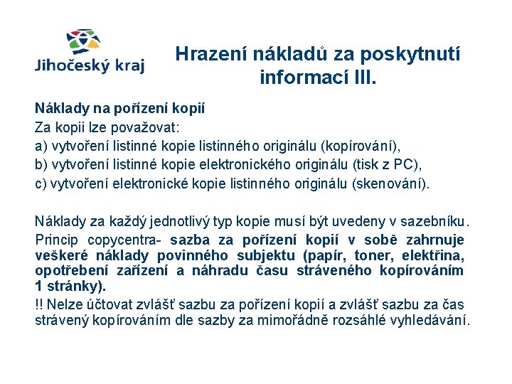 Hrazení nákladů za poskytnutí informací III. Náklady na pořízení kopií Za kopii lze považovat: