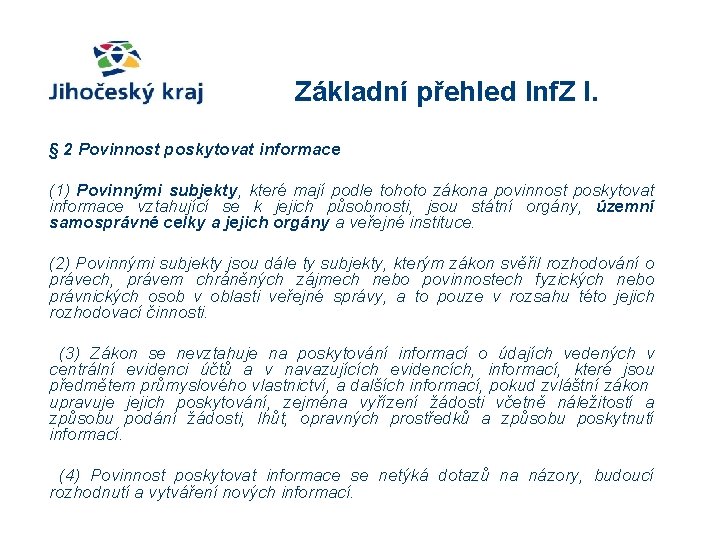 Základní přehled Inf. Z I. § 2 Povinnost poskytovat informace (1) Povinnými subjekty, které