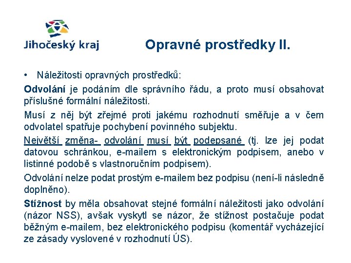 Opravné prostředky II. • Náležitosti opravných prostředků: Odvolání je podáním dle správního řádu, a